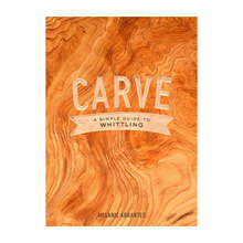 Load image into Gallery viewer, Carve: A Simple Guide to Whittling